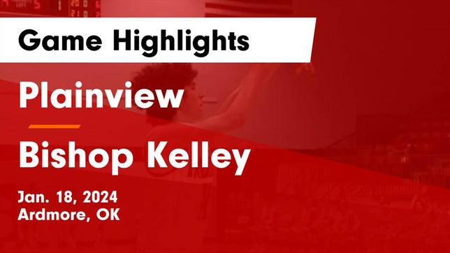 Watch this highlight video of the Plainview (Ardmore, OK) basketball team in its game Plainview  vs Bishop Kelley  Game Highlights - Jan. 18, 2024 on Jan 18, 2024