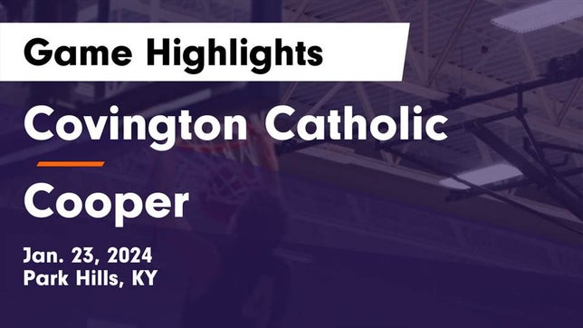 Watch this highlight video of the Covington Catholic (Park Hills, KY) basketball team in its game Covington Catholic  vs Cooper  Game Highlights - Jan. 23, 2024 on Jan 23, 2024