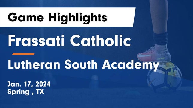 Watch this highlight video of the Frassati Catholic (Spring, TX) soccer team in its game Frassati Catholic  vs Lutheran South Academy Game Highlights - Jan. 17, 2024 on Jan 17, 2024