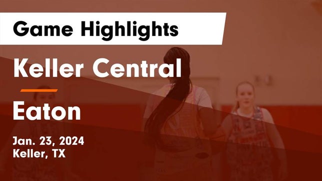 Watch this highlight video of the Keller Central (Keller, TX) girls basketball team in its game Keller Central  vs Eaton  Game Highlights - Jan. 23, 2024 on Jan 23, 2024