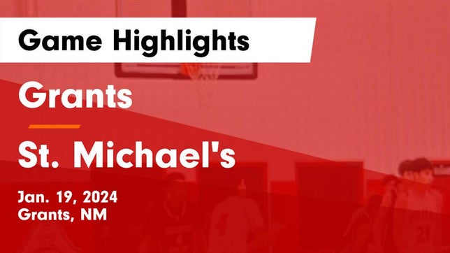 Watch this highlight video of the Grants (NM) basketball team in its game Grants  vs St. Michael's  Game Highlights - Jan. 19, 2024 on Jan 19, 2024