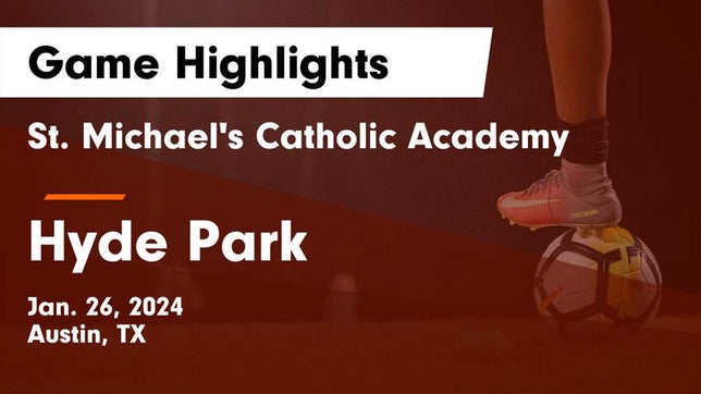 Watch this highlight video of the St. Michael's (Austin, TX) soccer team in its game St. Michael's Catholic Academy vs Hyde Park  Game Highlights - Jan. 26, 2024 on Jan 26, 2024