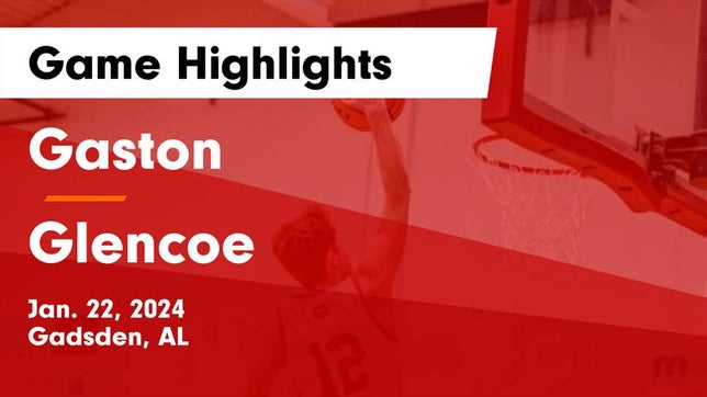 Watch this highlight video of the Gaston (Gadsden, AL) basketball team in its game Gaston  vs Glencoe  Game Highlights - Jan. 22, 2024 on Jan 22, 2024