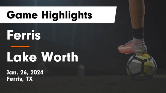 Watch this highlight video of the Ferris (TX) soccer team in its game Ferris  vs Lake Worth  Game Highlights - Jan. 26, 2024 on Jan 26, 2024