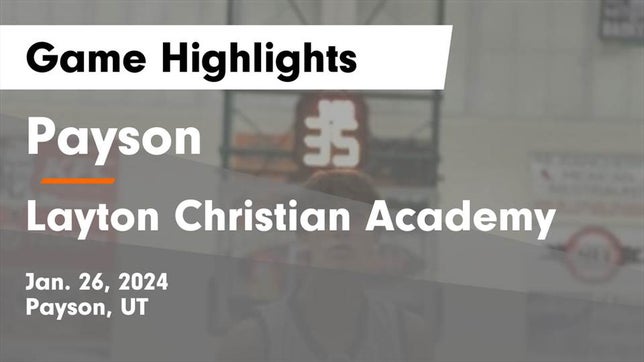 Watch this highlight video of the Payson (UT) basketball team in its game Payson  vs Layton Christian Academy  Game Highlights - Jan. 26, 2024 on Jan 26, 2024