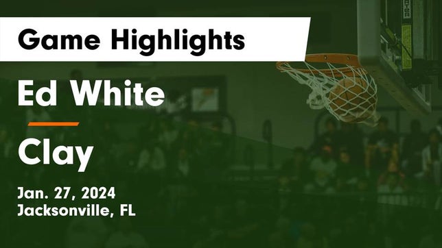 Watch this highlight video of the ED White (Jacksonville, FL) basketball team in its game Ed White  vs Clay  Game Highlights - Jan. 27, 2024 on Jan 27, 2024