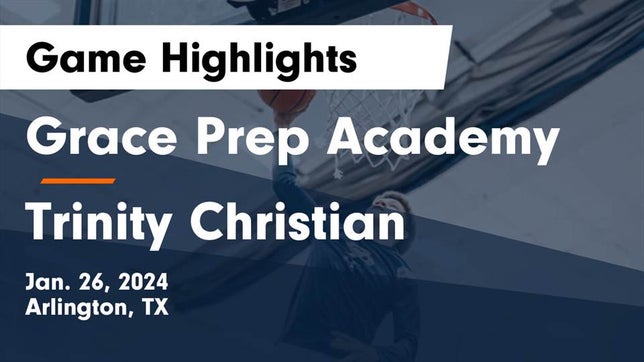 Watch this highlight video of the Grace Prep (Arlington, TX) basketball team in its game Grace Prep Academy vs Trinity Christian  Game Highlights - Jan. 26, 2024 on Jan 26, 2024