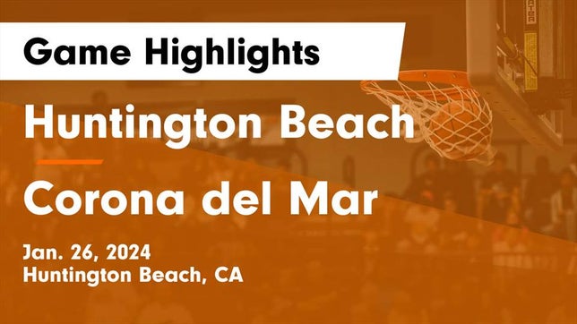 Watch this highlight video of the Huntington Beach (CA) basketball team in its game Huntington Beach  vs Corona del Mar  Game Highlights - Jan. 26, 2024 on Jan 26, 2024