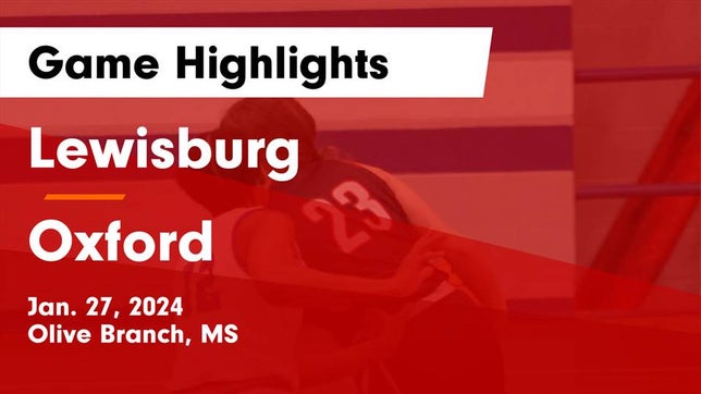 Watch this highlight video of the Lewisburg (Olive Branch, MS) girls basketball team in its game Lewisburg  vs Oxford  Game Highlights - Jan. 27, 2024 on Jan 27, 2024