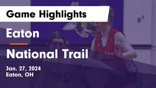 Watch this highlight video of the Eaton (OH) girls basketball team in its game Eaton  vs National Trail  Game Highlights - Jan. 27, 2024 on Jan 27, 2024
