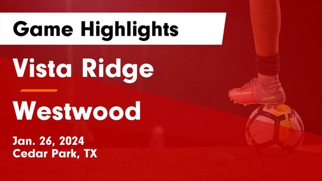 Watch this highlight video of the Vista Ridge (Cedar Park, TX) girls soccer team in its game Vista Ridge  vs Westwood  Game Highlights - Jan. 26, 2024 on Jan 26, 2024
