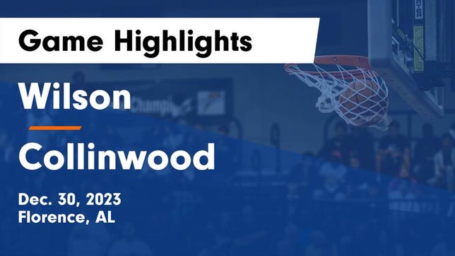 Watch this highlight video of the Wilson (Florence, AL) basketball team in its game Wilson  vs Collinwood  Game Highlights - Dec. 30, 2023 on Dec 30, 2023