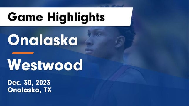 Watch this highlight video of the Onalaska (TX) basketball team in its game Onalaska  vs Westwood  Game Highlights - Dec. 30, 2023 on Dec 30, 2023