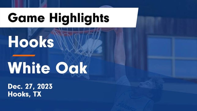 Watch this highlight video of the Hooks (TX) basketball team in its game Hooks  vs White Oak  Game Highlights - Dec. 27, 2023 on Dec 27, 2023