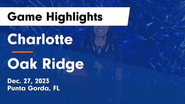 Watch this highlight video of the Charlotte (Punta Gorda, FL) girls basketball team in its game Charlotte  vs Oak Ridge  Game Highlights - Dec. 27, 2023 on Dec 27, 2023