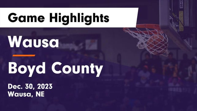 Watch this highlight video of the Wausa (NE) basketball team in its game Wausa  vs Boyd County Game Highlights - Dec. 30, 2023 on Dec 30, 2023