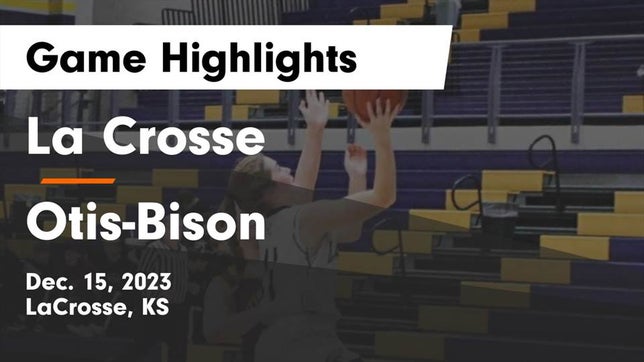 Watch this highlight video of the LaCrosse (KS) girls basketball team in its game La Crosse  vs Otis-Bison  Game Highlights - Dec. 15, 2023 on Dec 15, 2023