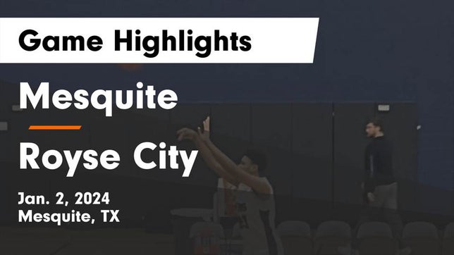 Watch this highlight video of the Mesquite (TX) basketball team in its game Mesquite  vs Royse City  Game Highlights - Jan. 2, 2024 on Jan 2, 2024