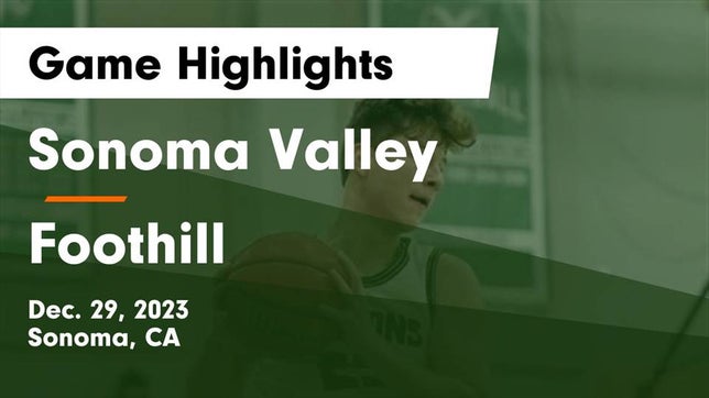 Watch this highlight video of the Sonoma Valley (Sonoma, CA) basketball team in its game Sonoma Valley  vs Foothill  Game Highlights - Dec. 29, 2023 on Dec 29, 2023