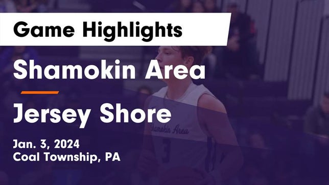 Watch this highlight video of the Shamokin Area (Coal Township, PA) basketball team in its game Shamokin Area  vs Jersey Shore  Game Highlights - Jan. 3, 2024 on Jan 3, 2024