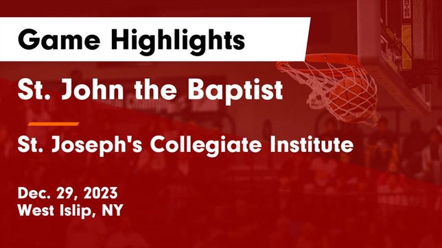 Watch this highlight video of the St. John the Baptist (West Islip, NY) basketball team in its game St. John the Baptist  vs St. Joseph's Collegiate Institute Game Highlights - Dec. 29, 2023 on Dec 29, 2023