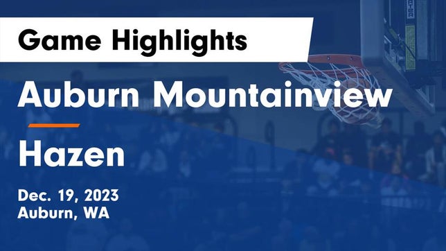 Watch this highlight video of the Auburn Mountainview (Auburn, WA) girls basketball team in its game Auburn Mountainview  vs Hazen  Game Highlights - Dec. 19, 2023 on Dec 19, 2023
