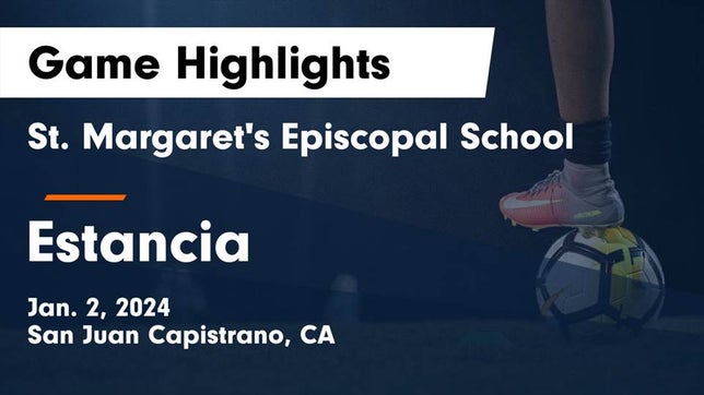 Watch this highlight video of the St. Margaret's (San Juan Capistrano, CA) girls soccer team in its game St. Margaret's Episcopal School vs Estancia  Game Highlights - Jan. 2, 2024 on Jan 2, 2024
