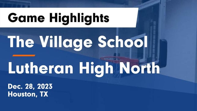 Watch this highlight video of the Village (Houston, TX) basketball team in its game The Village School vs Lutheran High North  Game Highlights - Dec. 28, 2023 on Dec 28, 2023