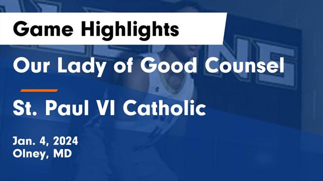 Watch this highlight video of the Our Lady of Good Counsel (Olney, MD) basketball team in its game Our Lady of Good Counsel  vs St. Paul VI Catholic  Game Highlights - Jan. 4, 2024 on Jan 4, 2024