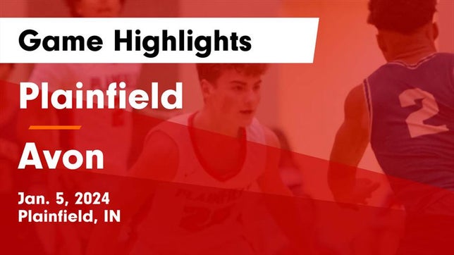 Watch this highlight video of the Plainfield (IN) basketball team in its game Plainfield  vs Avon  Game Highlights - Jan. 5, 2024 on Jan 5, 2024