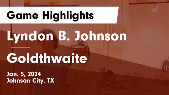 Watch this highlight video of the Johnson City (TX) basketball team in its game Lyndon B. Johnson  vs Goldthwaite  Game Highlights - Jan. 5, 2024 on Jan 5, 2024