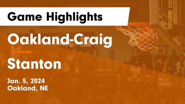 Watch this highlight video of the Oakland-Craig (Oakland, NE) basketball team in its game Oakland-Craig  vs Stanton  Game Highlights - Jan. 5, 2024 on Jan 5, 2024