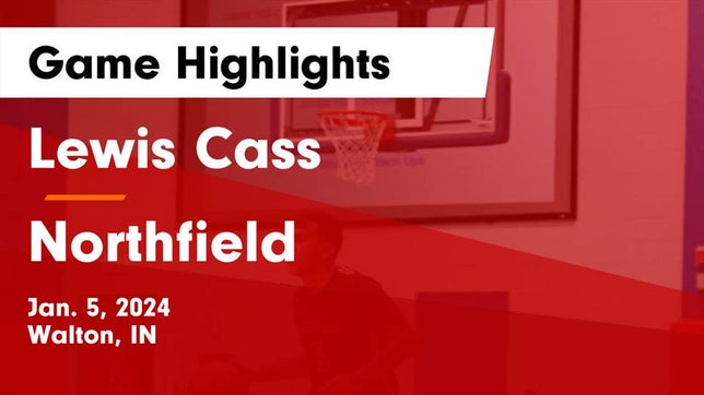 Watch this highlight video of the Lewis Cass (Walton, IN) basketball team in its game Lewis Cass  vs Northfield  Game Highlights - Jan. 5, 2024 on Jan 5, 2024