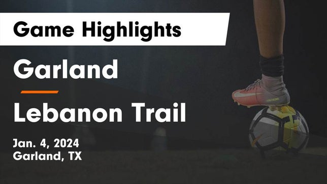 Watch this highlight video of the Garland (TX) soccer team in its game Garland  vs Lebanon Trail  Game Highlights - Jan. 4, 2024 on Jan 4, 2024