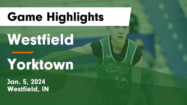 Watch this highlight video of the Westfield (IN) basketball team in its game Westfield  vs Yorktown  Game Highlights - Jan. 5, 2024 on Jan 5, 2024