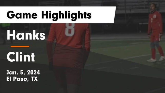 Watch this highlight video of the Hanks (El Paso, TX) soccer team in its game Hanks  vs Clint  Game Highlights - Jan. 5, 2024 on Jan 5, 2024