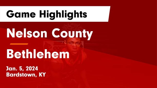 Watch this highlight video of the Nelson County (Bardstown, KY) basketball team in its game Nelson County  vs Bethlehem  Game Highlights - Jan. 5, 2024 on Jan 5, 2024