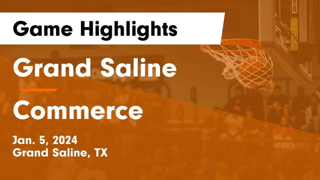 Watch this highlight video of the Grand Saline (TX) girls basketball team in its game Grand Saline  vs Commerce  Game Highlights - Jan. 5, 2024 on Jan 5, 2024