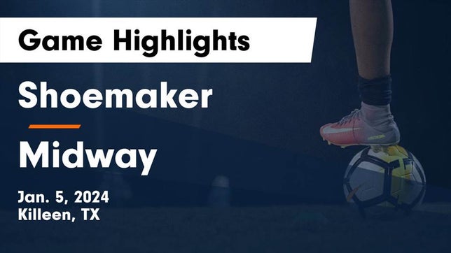 Watch this highlight video of the Shoemaker (Killeen, TX) soccer team in its game Shoemaker  vs Midway  Game Highlights - Jan. 5, 2024 on Jan 5, 2024