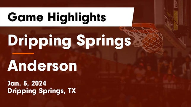 Watch this highlight video of the Dripping Springs (TX) basketball team in its game Dripping Springs  vs Anderson  Game Highlights - Jan. 5, 2024 on Jan 5, 2024