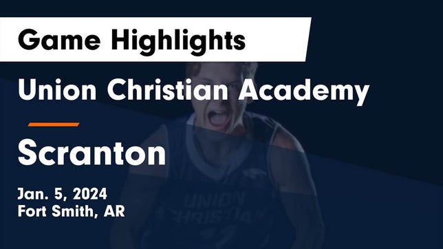 Watch this highlight video of the Union Christian Academy (Fort Smith, AR) basketball team in its game Union Christian Academy  vs Scranton  Game Highlights - Jan. 5, 2024 on Jan 5, 2024