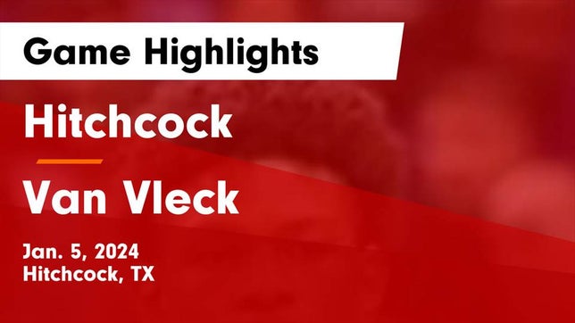 Watch this highlight video of the Hitchcock (TX) basketball team in its game Hitchcock  vs Van Vleck  Game Highlights - Jan. 5, 2024 on Jan 5, 2024