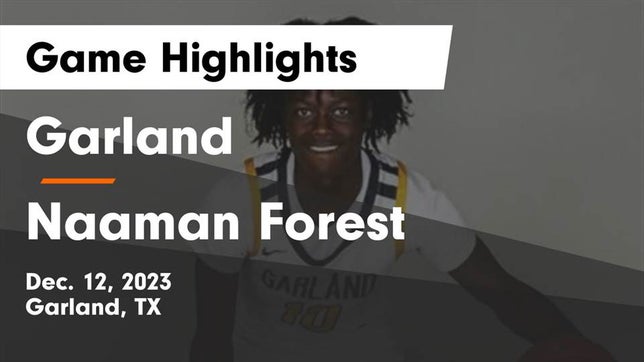 Watch this highlight video of the Garland (TX) basketball team in its game Garland  vs Naaman Forest  Game Highlights - Dec. 12, 2023 on Dec 12, 2023