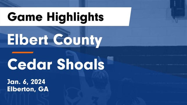 Watch this highlight video of the Elbert County (Elberton, GA) basketball team in its game Elbert County  vs Cedar Shoals   Game Highlights - Jan. 6, 2024 on Jan 6, 2024