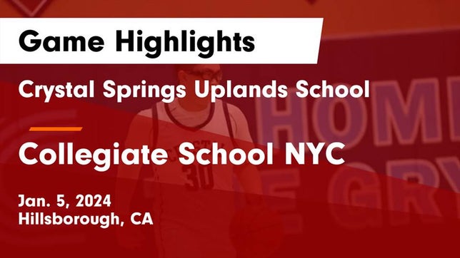 Watch this highlight video of the Crystal Springs Uplands (Hillsborough, CA) basketball team in its game Crystal Springs Uplands School vs Collegiate School NYC Game Highlights - Jan. 5, 2024 on Jan 5, 2024