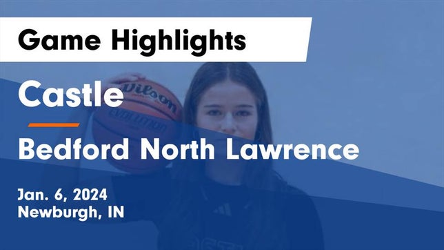 Watch this highlight video of the Castle (Newburgh, IN) girls basketball team in its game Castle  vs Bedford North Lawrence  Game Highlights - Jan. 6, 2024 on Jan 6, 2024