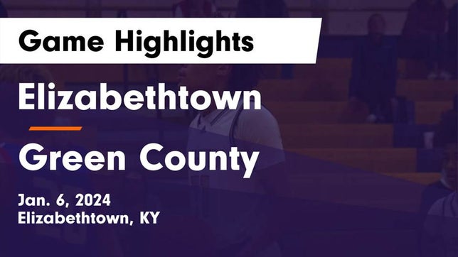 Watch this highlight video of the Elizabethtown (KY) basketball team in its game Elizabethtown  vs Green County  Game Highlights - Jan. 6, 2024 on Jan 6, 2024