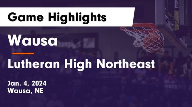 Watch this highlight video of the Wausa (NE) basketball team in its game Wausa  vs Lutheran High Northeast Game Highlights - Jan. 4, 2024 on Jan 4, 2024
