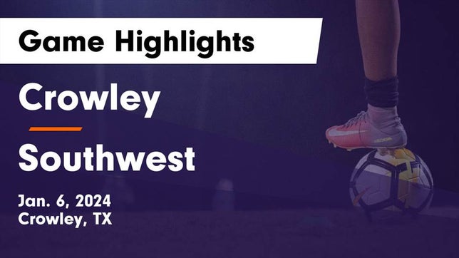 Watch this highlight video of the Crowley (TX) soccer team in its game Crowley  vs Southwest  Game Highlights - Jan. 6, 2024 on Jan 6, 2024
