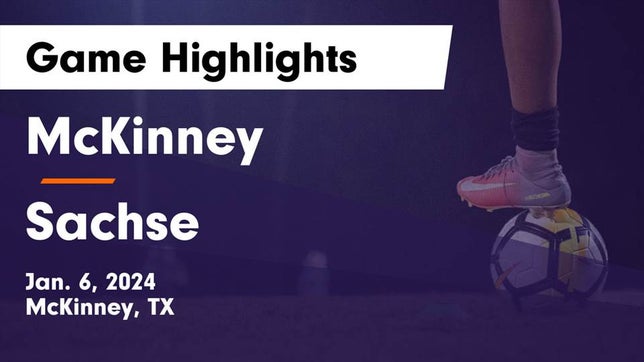 Watch this highlight video of the McKinney (TX) girls soccer team in its game McKinney  vs Sachse  Game Highlights - Jan. 6, 2024 on Jan 6, 2024